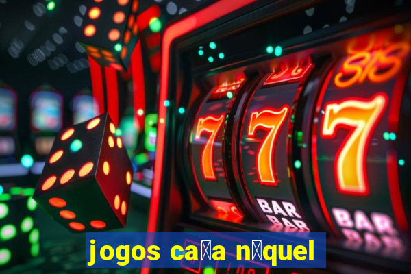 jogos ca莽a n铆quel