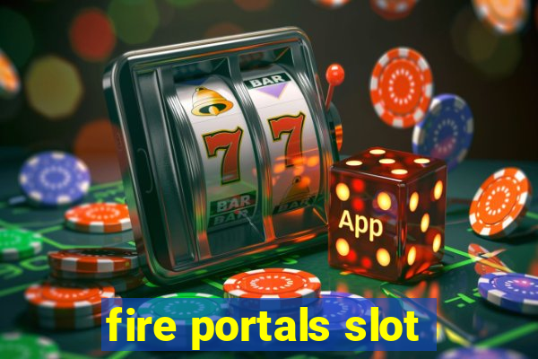 fire portals slot