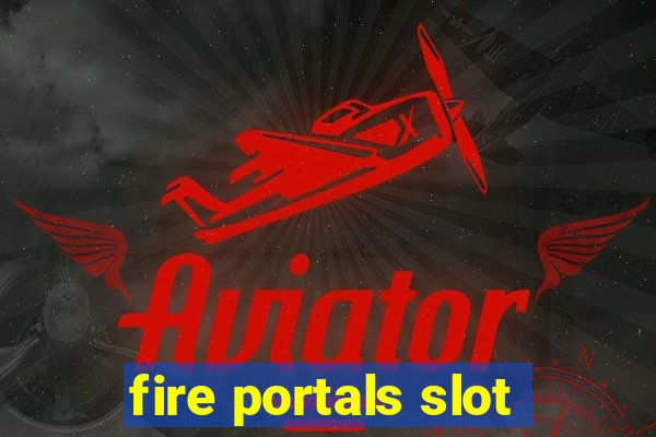 fire portals slot