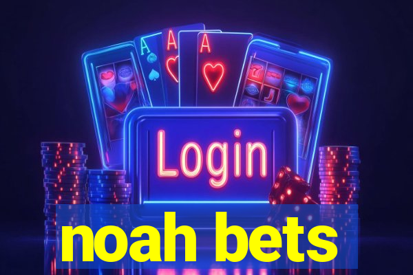 noah bets