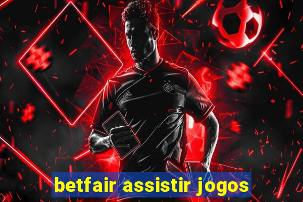 betfair assistir jogos