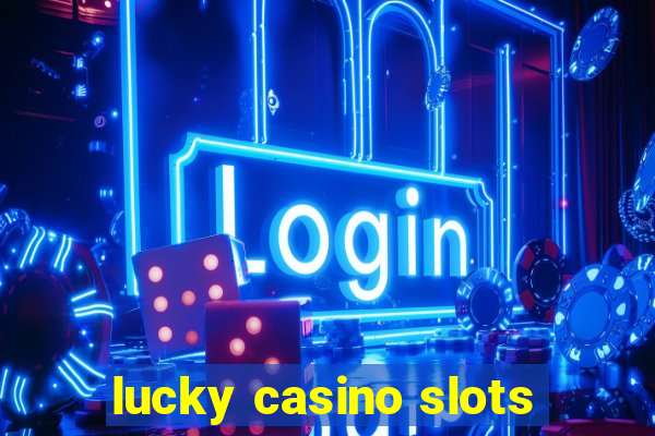 lucky casino slots