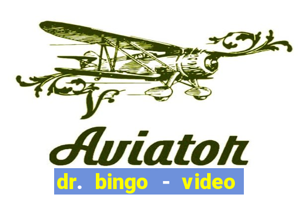 dr. bingo - video bingo + slots