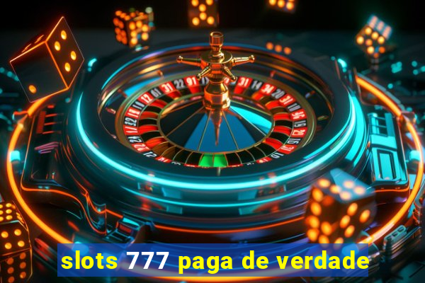 slots 777 paga de verdade