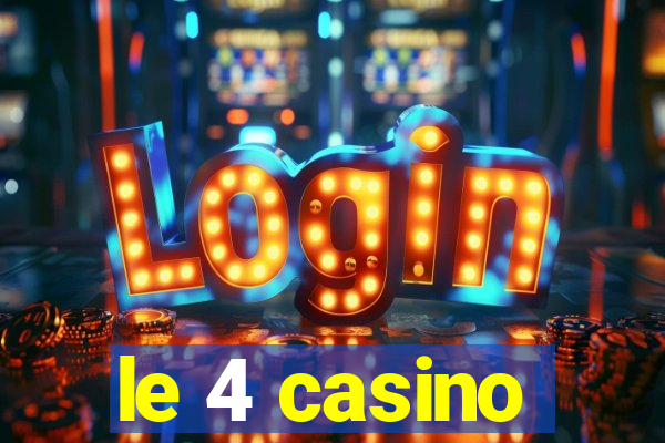 le 4 casino