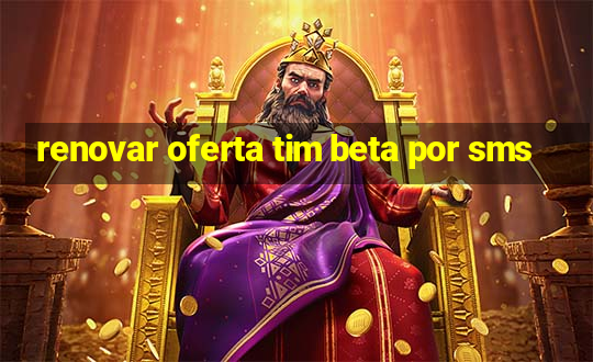 renovar oferta tim beta por sms