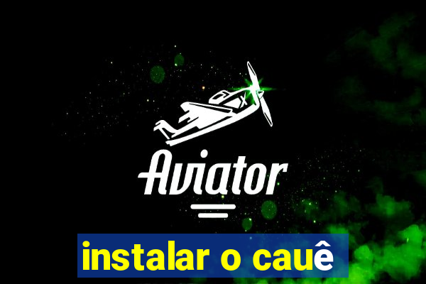 instalar o cauê