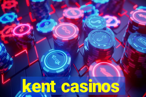 kent casinos