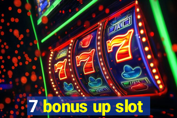 7 bonus up slot