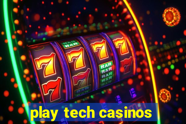 play tech casinos