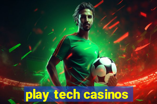 play tech casinos