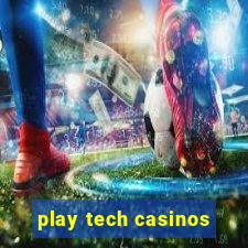 play tech casinos