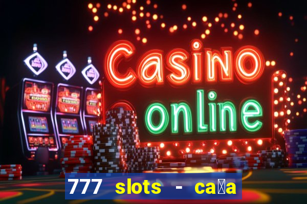 777 slots - ca莽a n铆quel gr谩tis