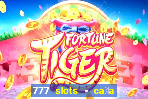 777 slots - ca莽a n铆quel gr谩tis