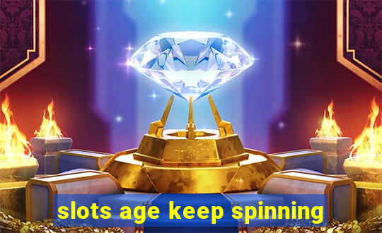 slots age keep spinning