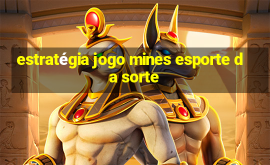 estratégia jogo mines esporte da sorte