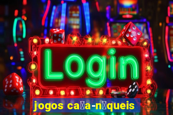 jogos ca莽a-n铆queis