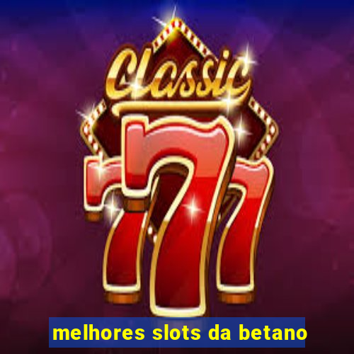 melhores slots da betano