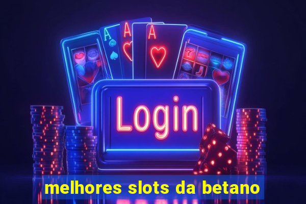 melhores slots da betano