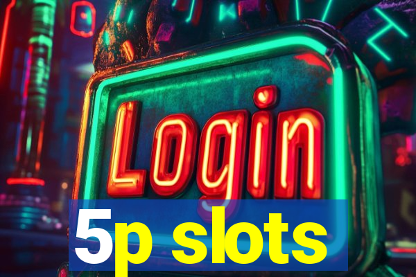 5p slots