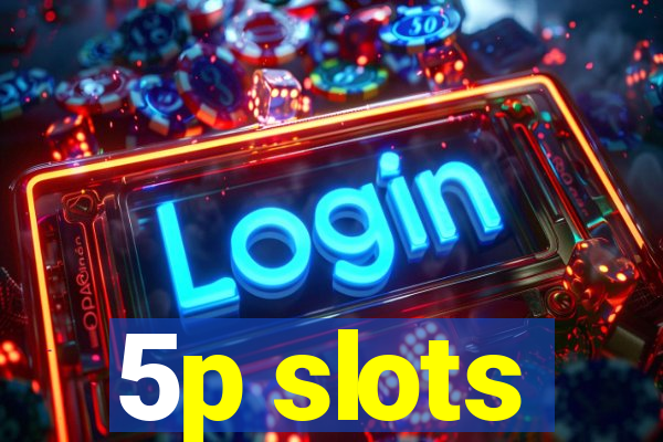 5p slots