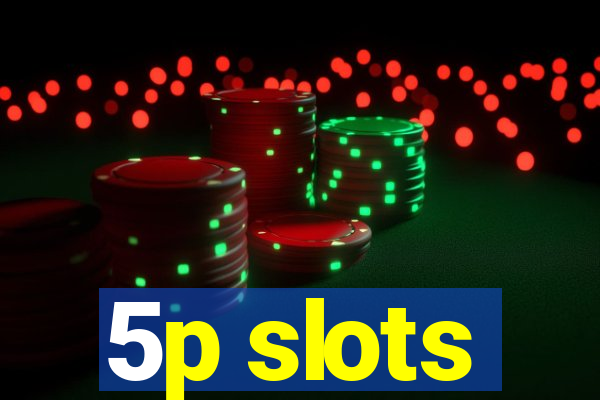 5p slots