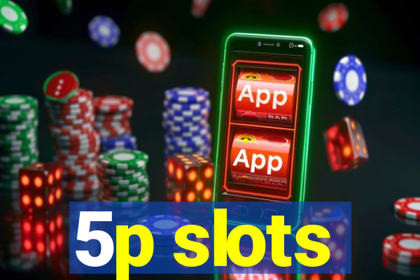 5p slots