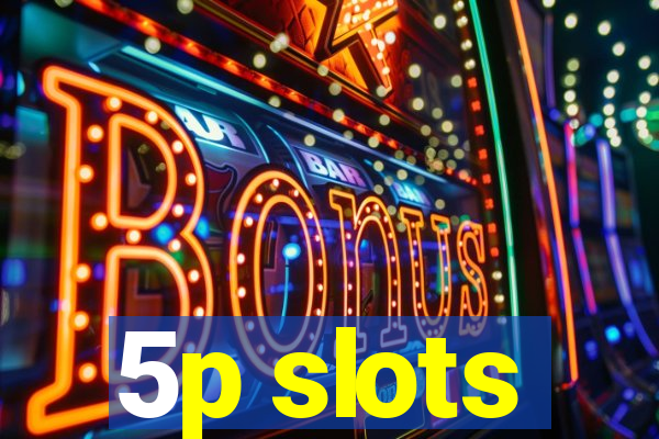 5p slots