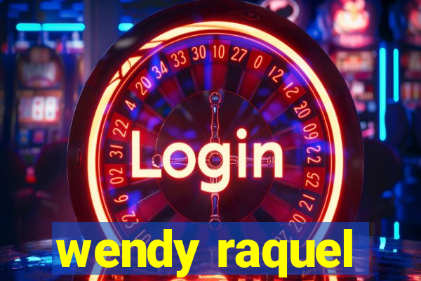 wendy raquel