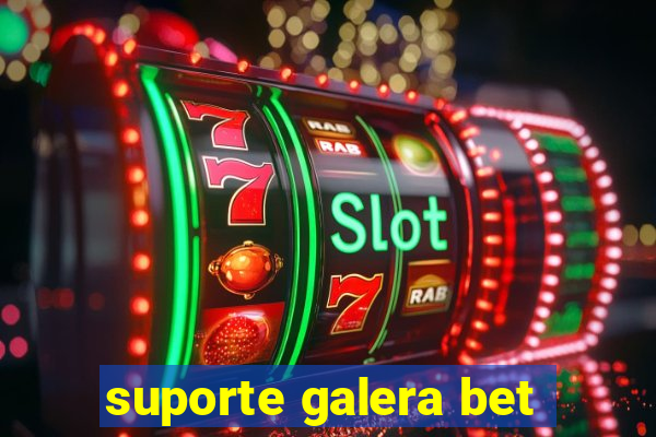 suporte galera bet