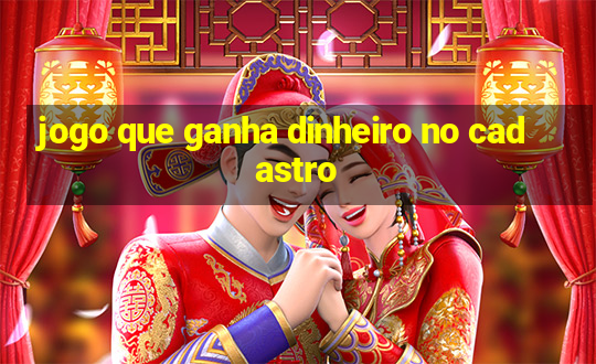 jogo que ganha dinheiro no cadastro