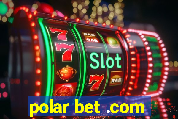 polar bet .com