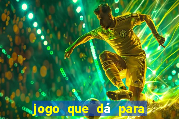 jogo que dá para ganhar dinheiro