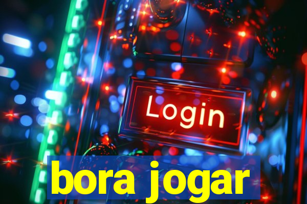 bora jogar