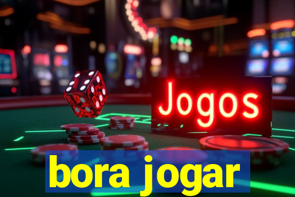 bora jogar