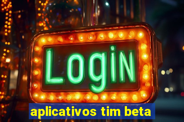 aplicativos tim beta