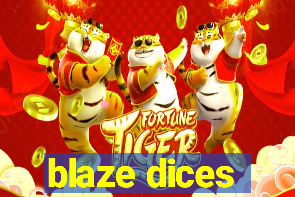 blaze dices