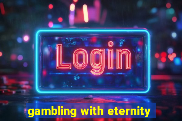 gambling with eternity