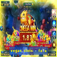 vegas slots - fa?a login para obter b?nus grátis