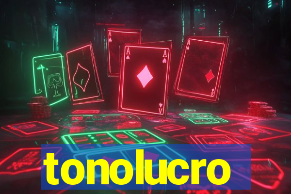 tonolucro