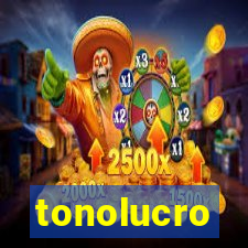 tonolucro