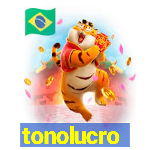 tonolucro