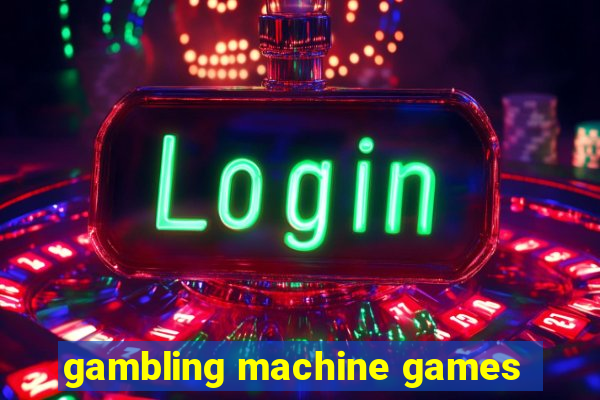 gambling machine games