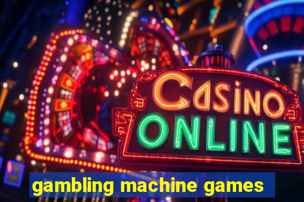 gambling machine games