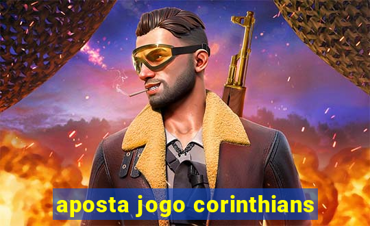 aposta jogo corinthians