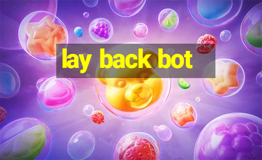 lay back bot