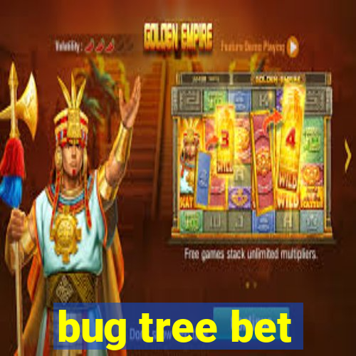 bug tree bet