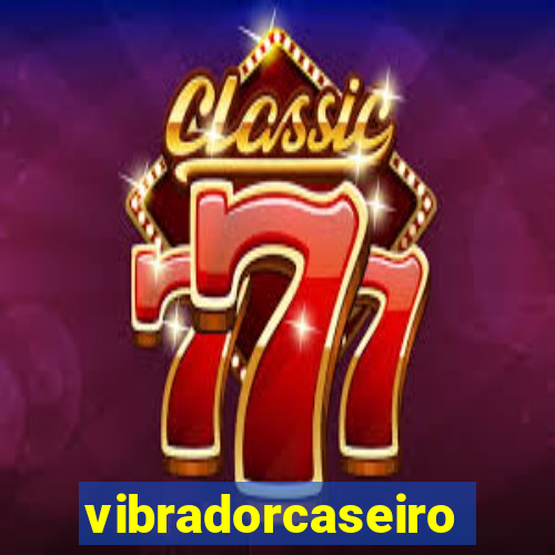 vibradorcaseiro