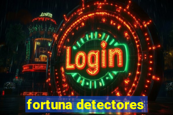 fortuna detectores