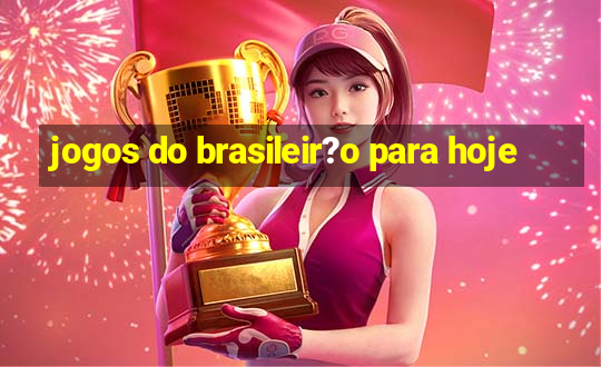 jogos do brasileir?o para hoje